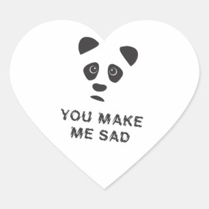 You make me sad. Sad panda. Heart Sticker
