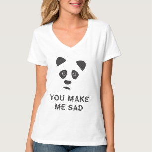 You make me sad. Sad panda. T-Shirt