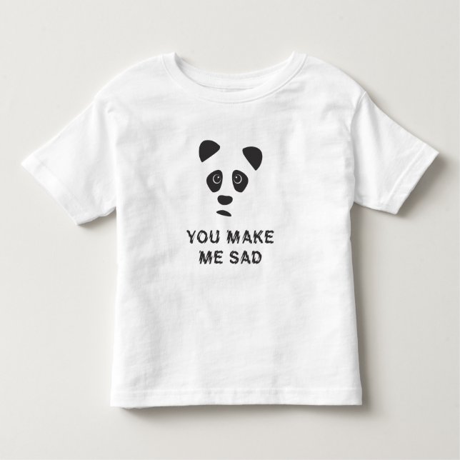 You make me sad. Sad panda. Toddler T-Shirt (Front)