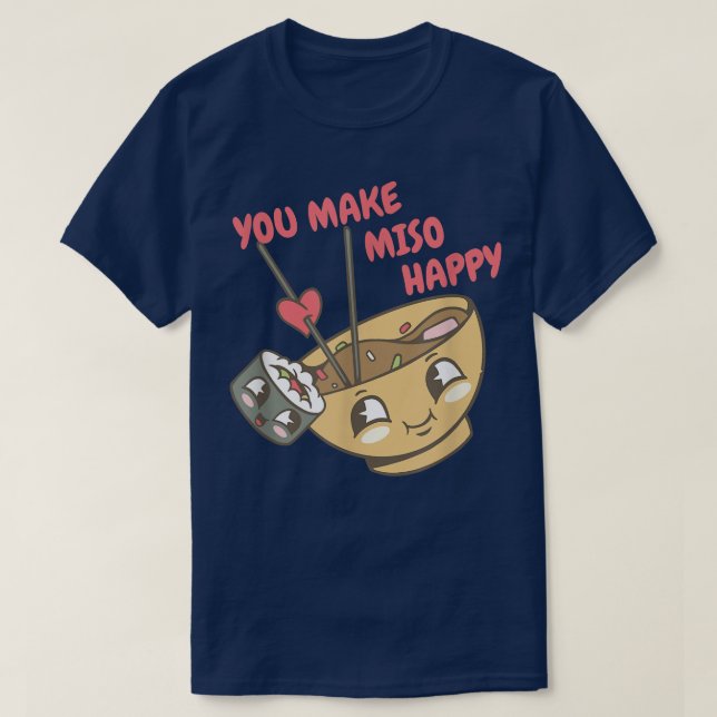 You Make Miso Happy Sushi Japanese Food For Girl A T-Shirt (Design Front)