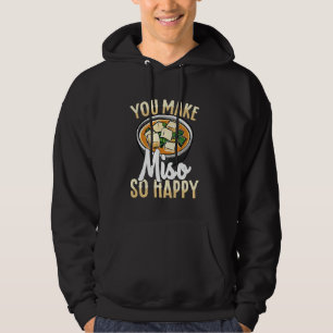 You Make Miso So Happy Funny Food Pun Hoodie