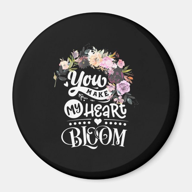You Make My Heart Bloom Magnet (Front)