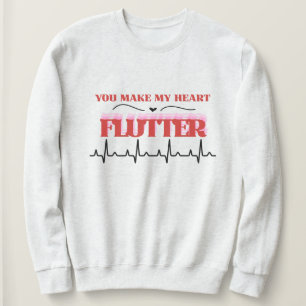 You Make My. Heart Flutter Humor Valentine's   Sweatshirt