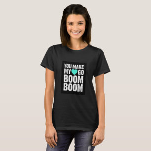 ***YOU MAKE MY HEART GO BOOM BOOM** LADY'S T-SHIRT