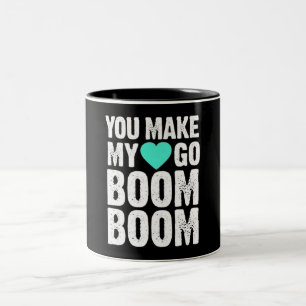 *YOU MAKE MY HEART GO BOOM BOOM* MUG