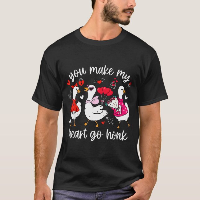 You Make My Heart Go Honk Funny Silly Valentine Go T-Shirt (Front)