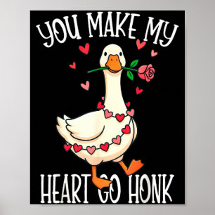 You Make My Heart Go Honk Valentine Goose  Poster