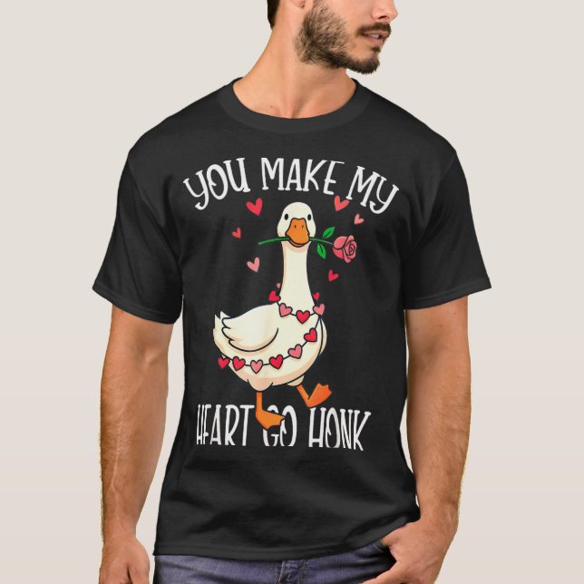 You Make My Heart Go Honk Valentine Goose  T-Shirt (Front)