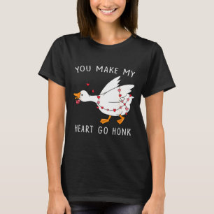 You Make My Heart Go Honk Valentine Goose  T-Shirt