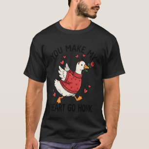 You Make My Heart Go Honk Valentine Silly Goose wi T-Shirt