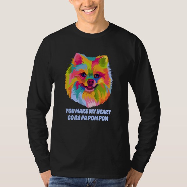 You Make My Heart Go Ra Pa Pom Pom Pomeranian Humo T-Shirt (Front)