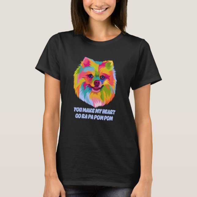 You Make My Heart Go Ra Pa Pom Pom Pomeranian Humo T-Shirt (Front)