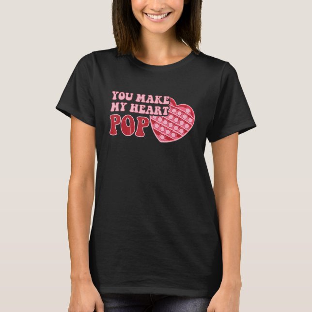 You Make My Heart Pop Happy Valentine's Day Pop It T-Shirt (Front)