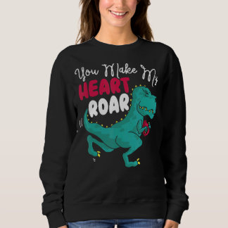 You Make My Heart Roar Dino Paleontologist Dinosau Sweatshirt