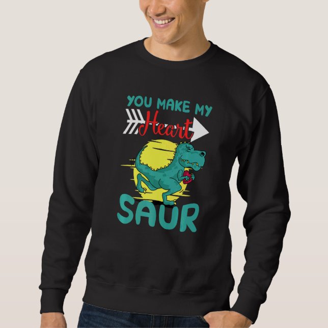 You Make My Heart Saur Sweatshirt (Front)