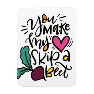 You make my heart skip a beet magnet