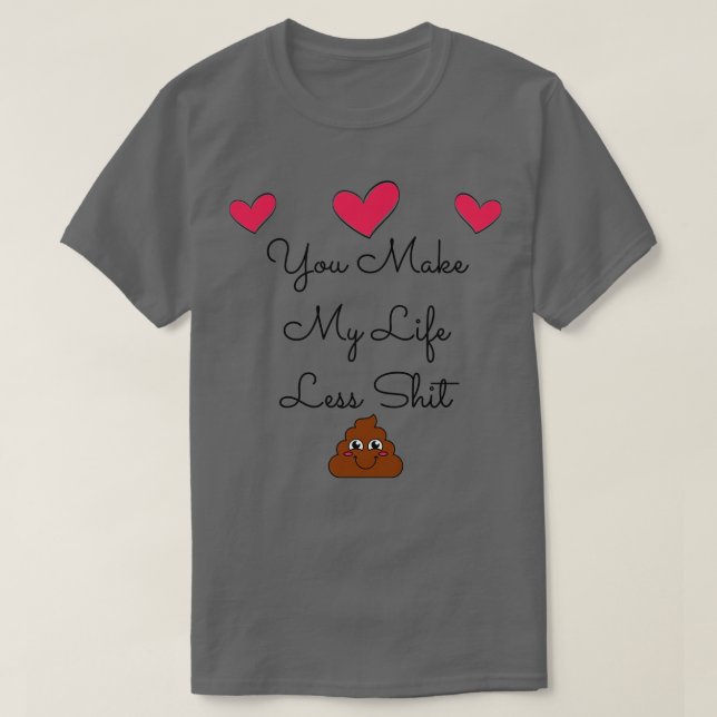 You Make My Life Less Funny Valentines Day Quote T-Shirt (Design Front)