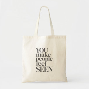 You Make People Feel Seen Inspirational Quote Tote Bag
