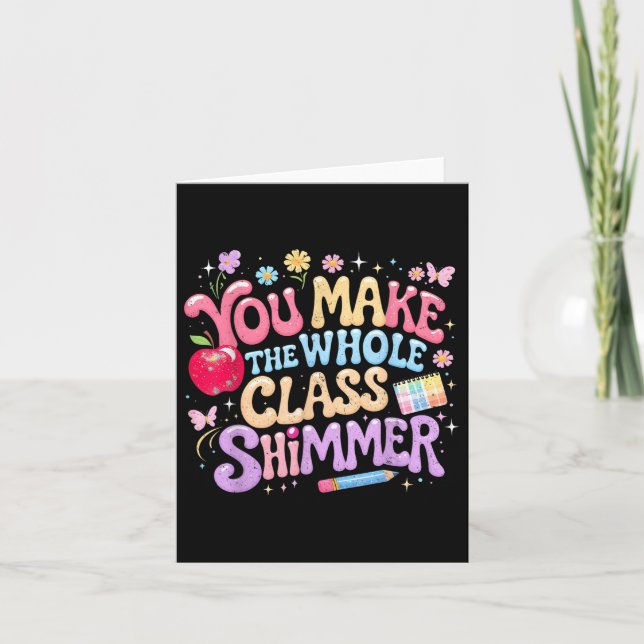 You Make The Whole Cl Shimmer Cute School Gift _1  Card (Front)