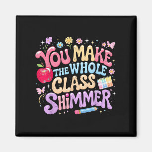 You Make The Whole Cl Shimmer Cute School Gift _1  Magnet
