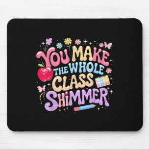 You Make The Whole Cl Shimmer Cute School Gift _1 Mouse Pad