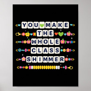 You Make The Whole Cl Shimmer Teacher Back To Scho Poster
