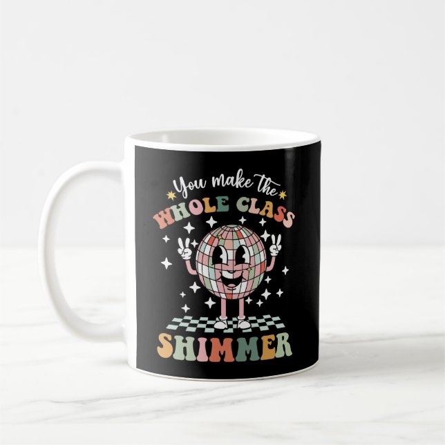 You Make The Whole Class Shimmer Coffee Mug (Left)