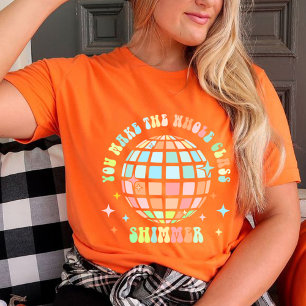 You Make The Whole Class Shimmer shirt Teacher