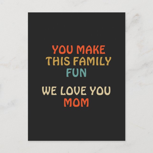You Make This Family Fun We Love You Mum Postcard (Front)