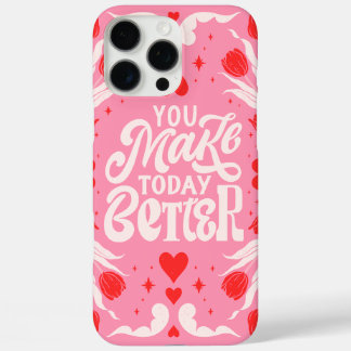 You Make Today Better Phone Case