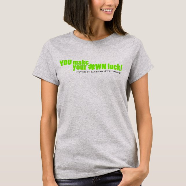 You make your own luck green shamrock custom T-Shirt (Front)