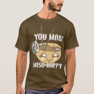 You Maki Miso Happy Japanese Noodles Sushi Lovers  T-Shirt