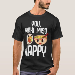 You Maki Miso Happy Japanese Sushi Maki Soup Food T-Shirt