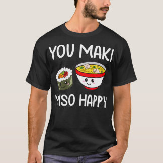 You Maki Miso Happy Outfit Sushi Lover Gifts Funny T-Shirt