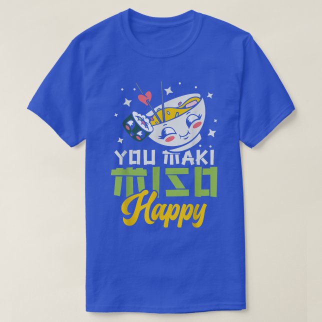 You Maki Miso Happy Ramen Lover Japan Japanese Foo T-Shirt (Design Front)