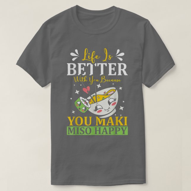 You Maki Miso Happy Ramen Lover Japan Japanese Foo T-Shirt (Design Front)