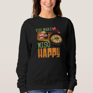 You Maki Miso Happy Sushi  Japanese Food   1 Sweatshirt