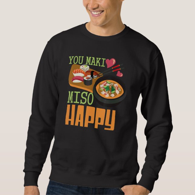 You Maki Miso Happy Sushi  Japanese Food  1 Sweatshirt (Front)