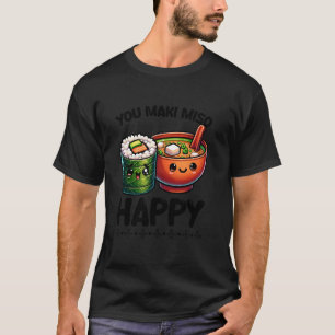 You Maki Miso Happy Sushi Pun Filipino Japanese Fo T-Shirt