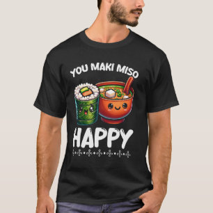 You Maki Miso Happy Sushi Pun Filipino Japanese Fo T-Shirt