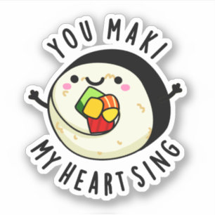 You Maki My Heart Sing Funny Sushi Pun