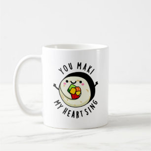 You Maki My Heart Sing Funny Sushi Pun Coffee Mug