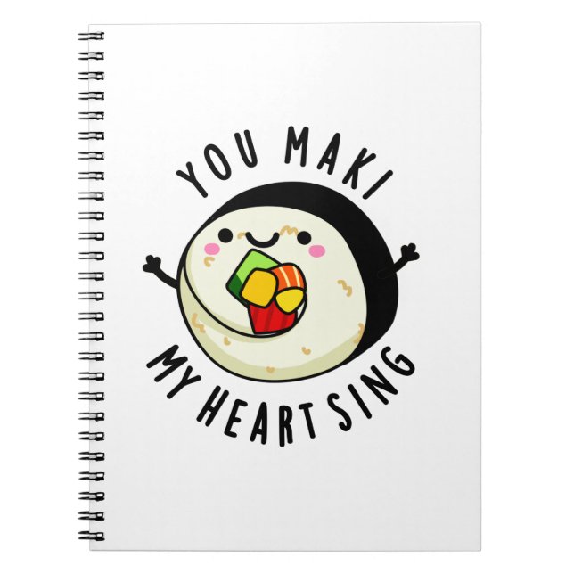 You Maki My Heart Sing Funny Sushi Pun Notebook (Front)