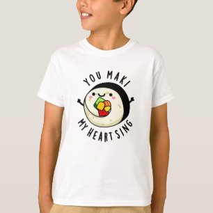You Maki My Heart Sing Funny Sushi Pun T-Shirt