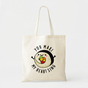 You Maki My Heart Sing Funny Sushi Pun Tote Bag