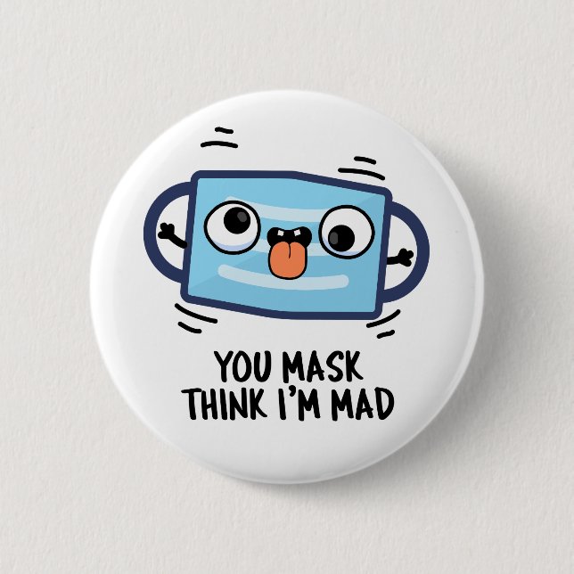 You Mask Think I'm Mad Funny Mask Pun  6 Cm Round Badge (Front)