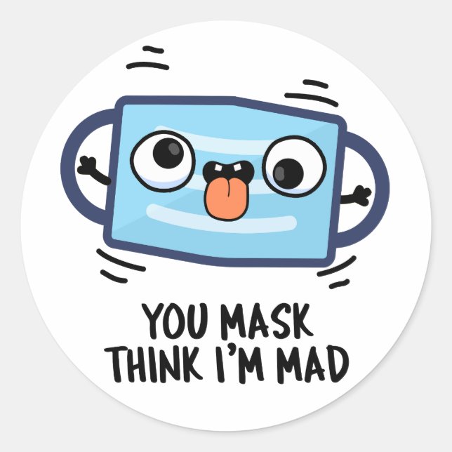 You Mask Think I'm Mad Funny Mask Pun  Classic Round Sticker (Front)