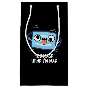 You Mask Think I'm Mad Funny Mask Pun Dark BG Small Gift Bag
