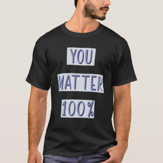 You Matter 100 Self Worth Mental Health Positive T T-Shirt