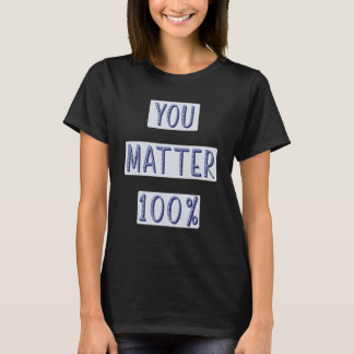 You Matter 100 Self Worth Mental Health Positive T T-Shirt